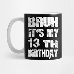 Bruh It's My 13th Birthday Gifts man and woman Mug